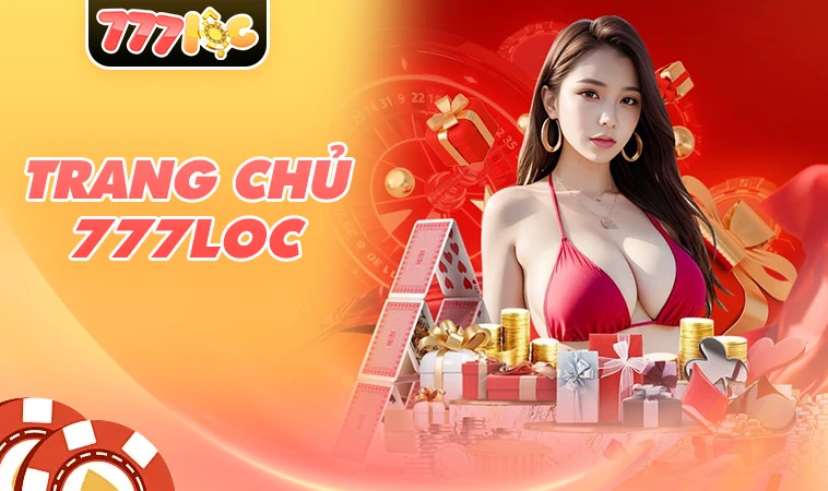 Nhà Cái 777Loc - Địa Chỉ Cá Cược Trực Tuyến Uy Tín Hàng Đầu Thế Giới